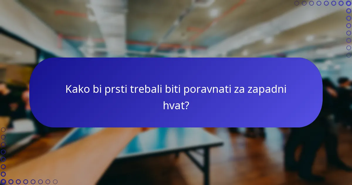 Kako bi prsti trebali biti poravnati za zapadni hvat?