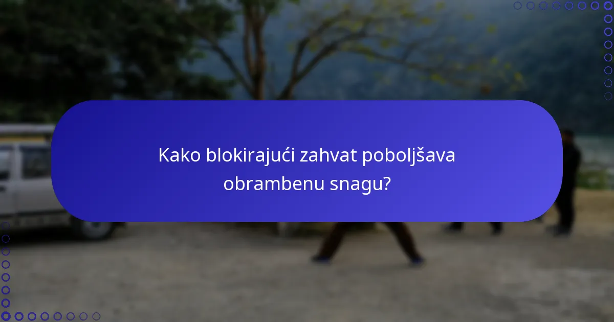 Kako blokirajući zahvat poboljšava obrambenu snagu?