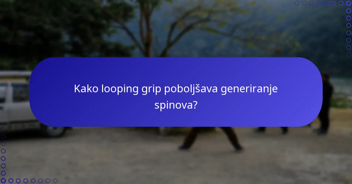 Kako looping grip poboljšava generiranje spinova?