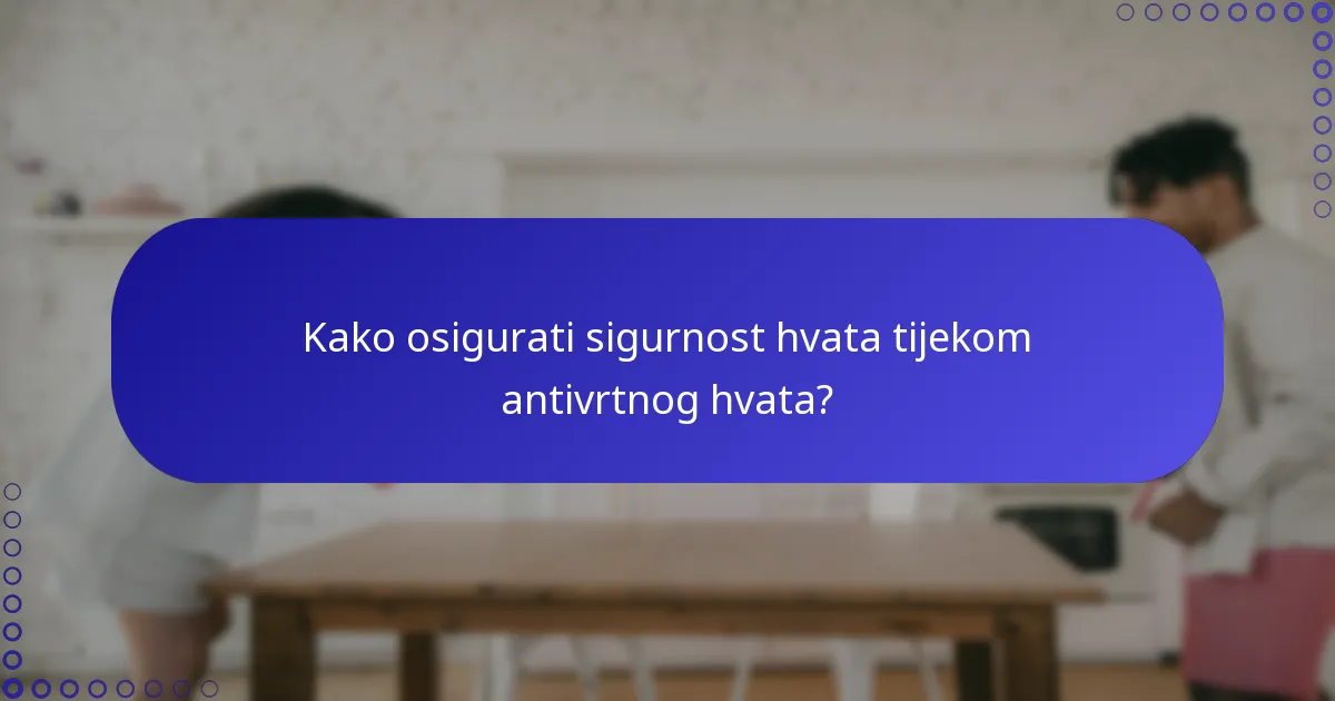 Kako osigurati sigurnost hvata tijekom antivrtnog hvata?