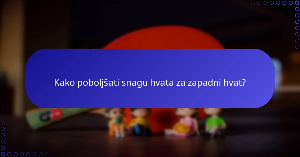 Kako poboljšati snagu hvata za zapadni hvat?