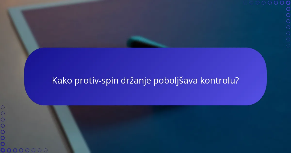 Kako protiv-spin držanje poboljšava kontrolu?