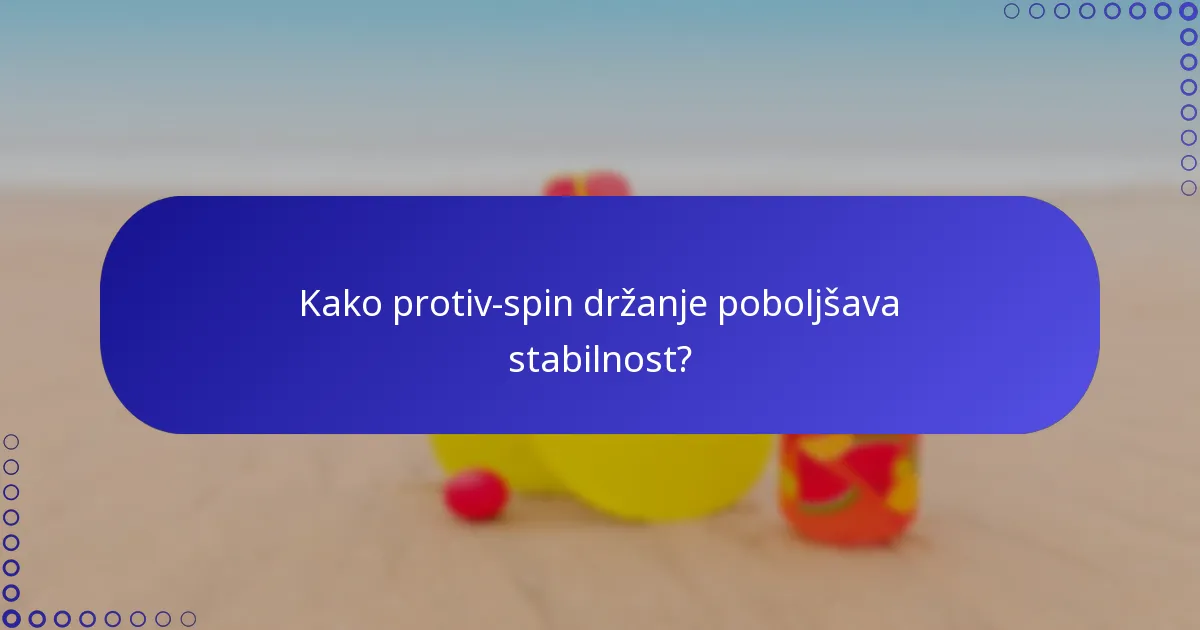 Kako protiv-spin držanje poboljšava stabilnost?