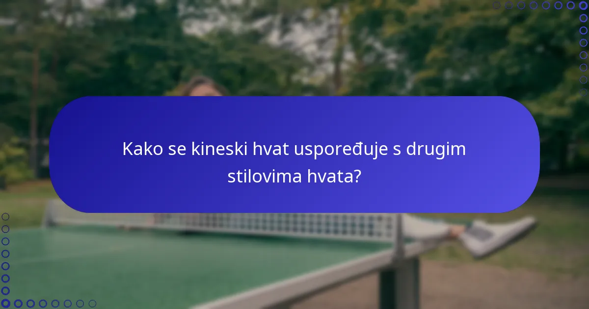 Kako se kineski hvat uspoređuje s drugim stilovima hvata?