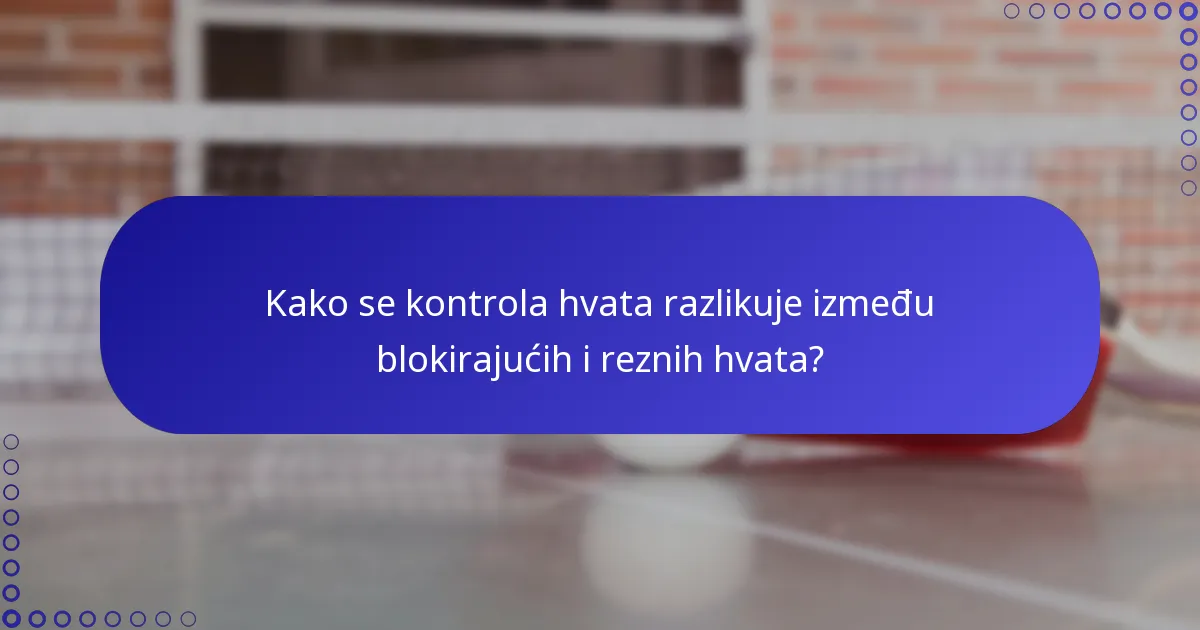 Kako se kontrola hvata razlikuje između blokirajućih i reznih hvata?