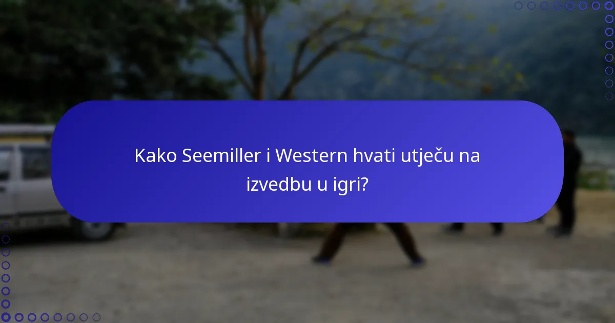 Kako Seemiller i Western hvati utječu na izvedbu u igri?