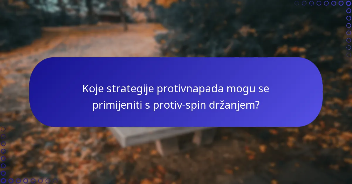 Koje strategije protivnapada mogu se primijeniti s protiv-spin držanjem?