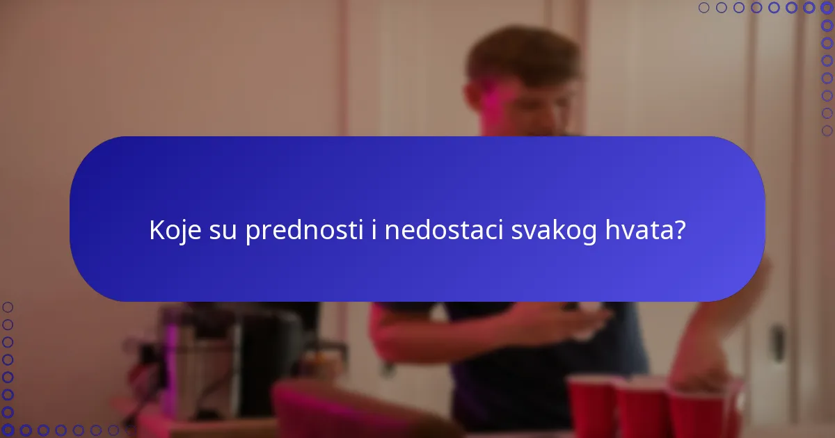 Koje su prednosti i nedostaci svakog hvata?