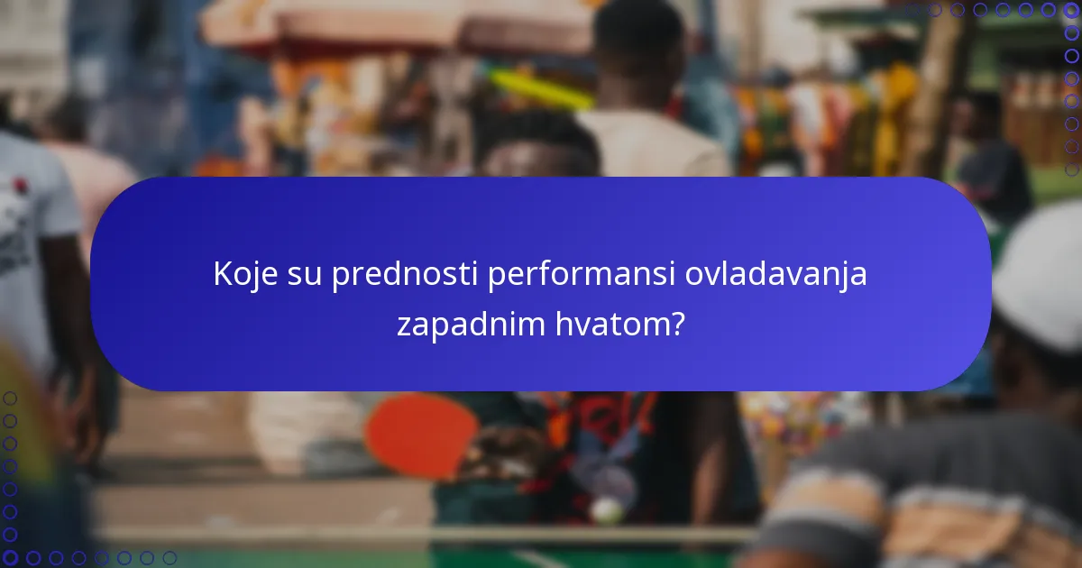 Koje su prednosti performansi ovladavanja zapadnim hvatom?