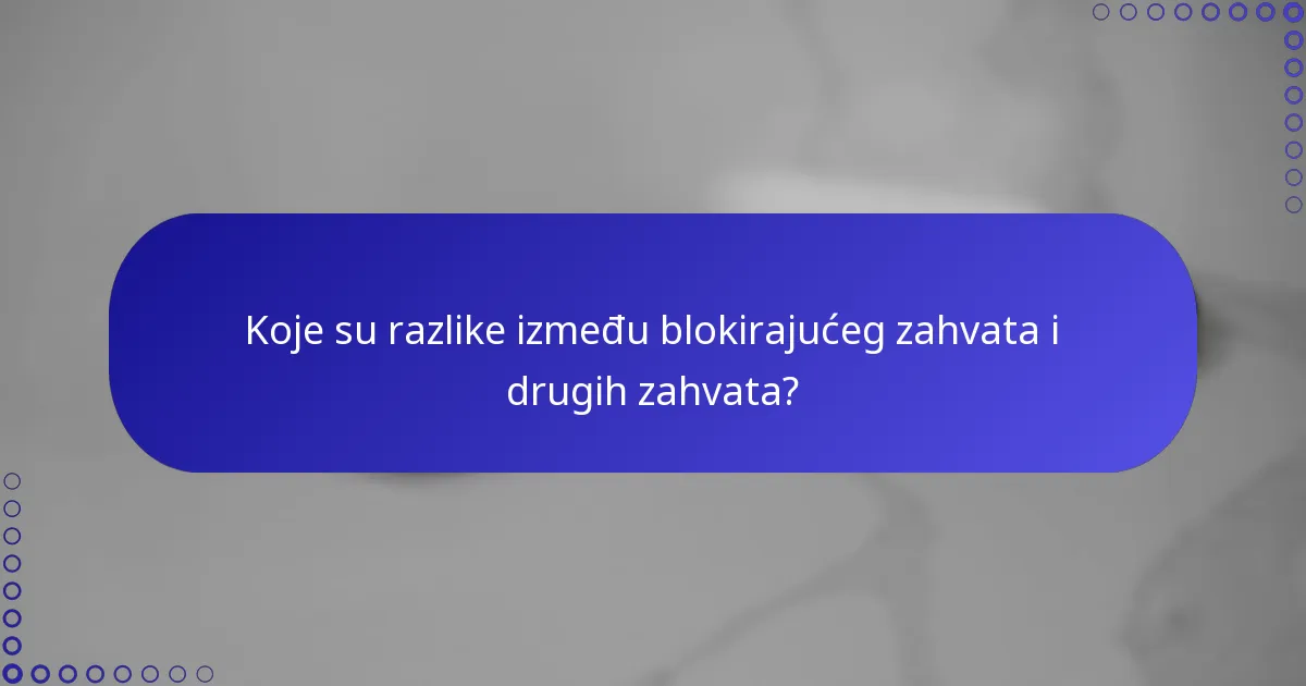 Koje su razlike između blokirajućeg zahvata i drugih zahvata?