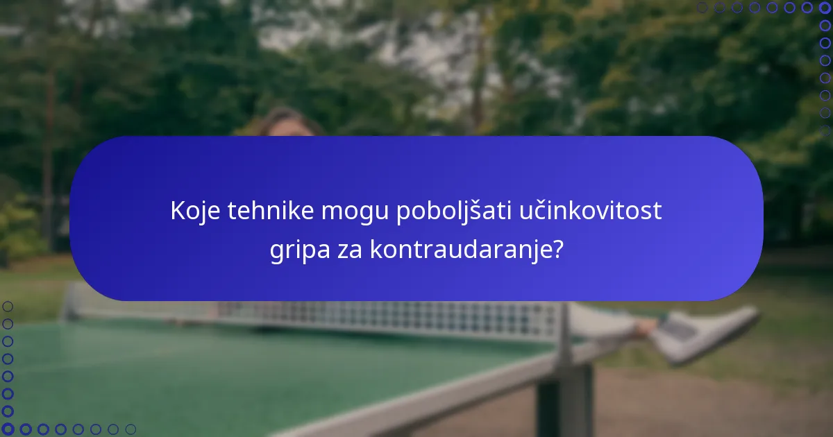 Koje tehnike mogu poboljšati učinkovitost gripa za kontraudaranje?
