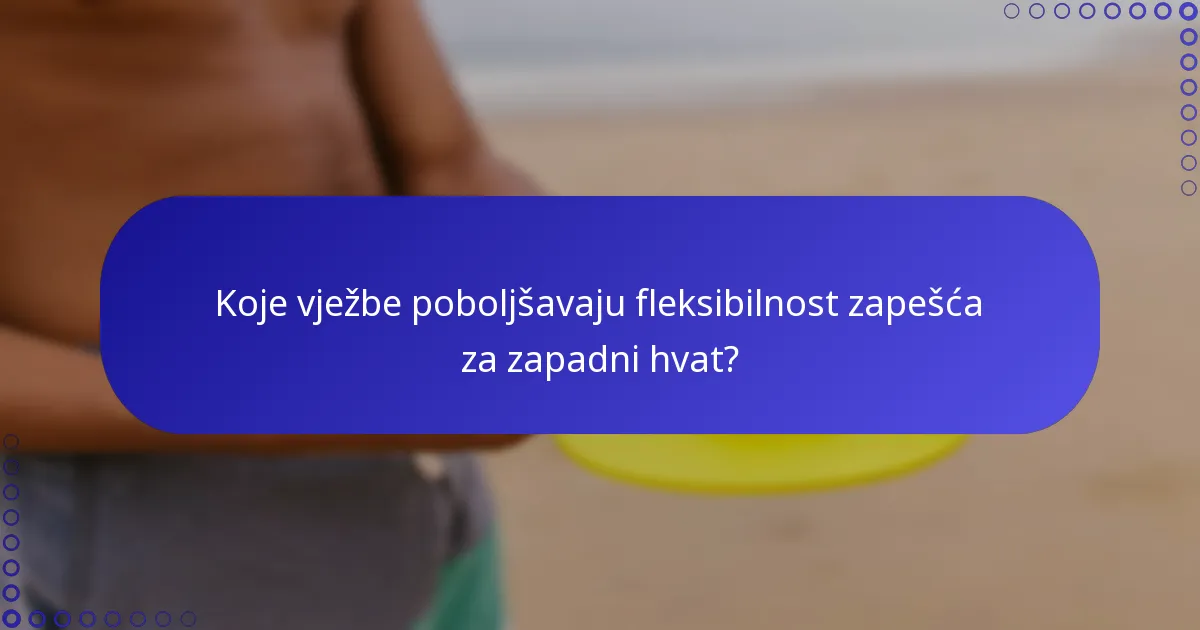 Koje vježbe poboljšavaju fleksibilnost zapešća za zapadni hvat?