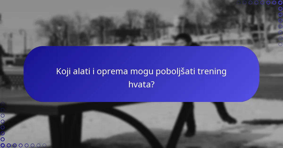 Koji alati i oprema mogu poboljšati trening hvata?