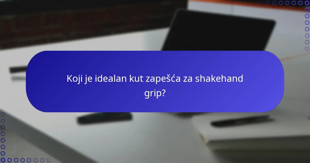 Koji je idealan kut zapešća za shakehand grip?