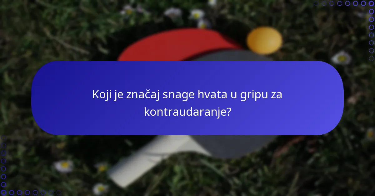 Koji je značaj snage hvata u gripu za kontraudaranje?