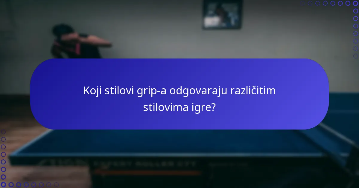 Koji stilovi grip-a odgovaraju različitim stilovima igre?