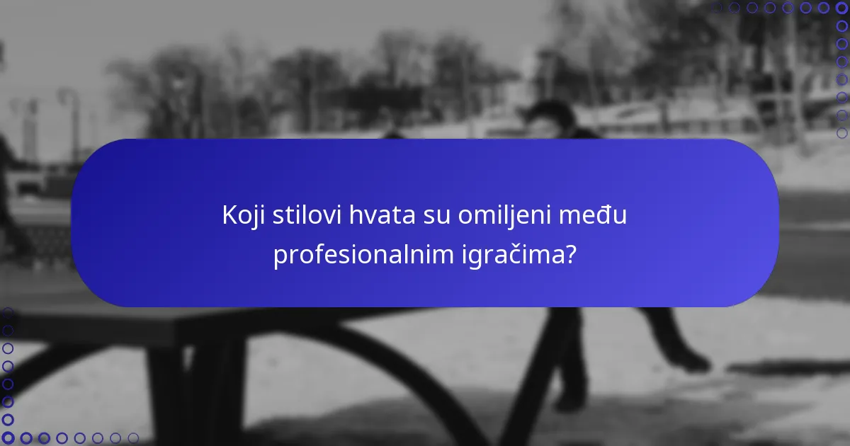 Koji stilovi hvata su omiljeni među profesionalnim igračima?