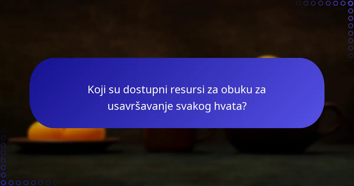 Koji su dostupni resursi za obuku za usavršavanje svakog hvata?