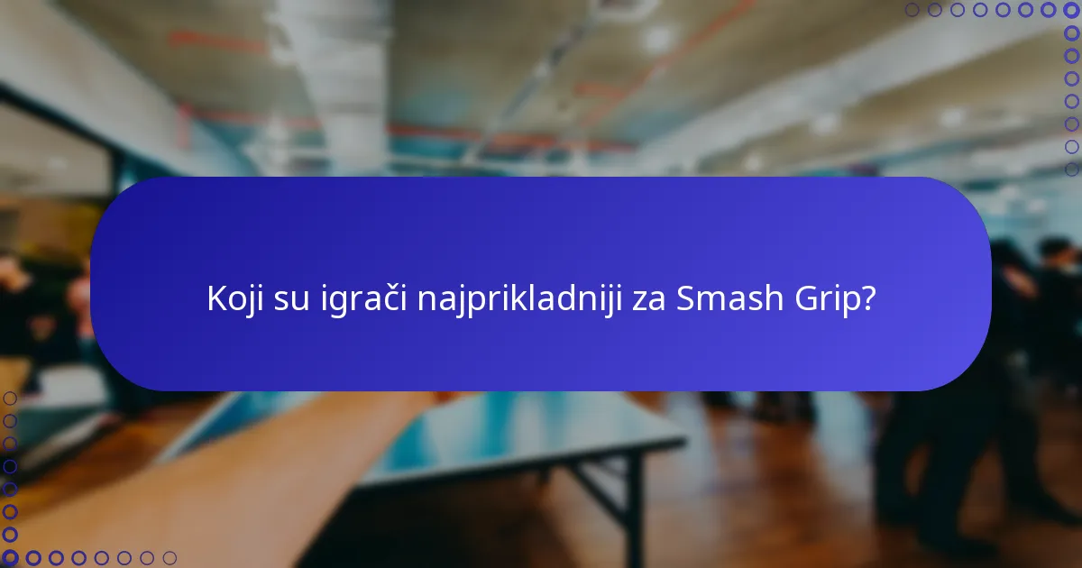 Koji su igrači najprikladniji za Smash Grip?