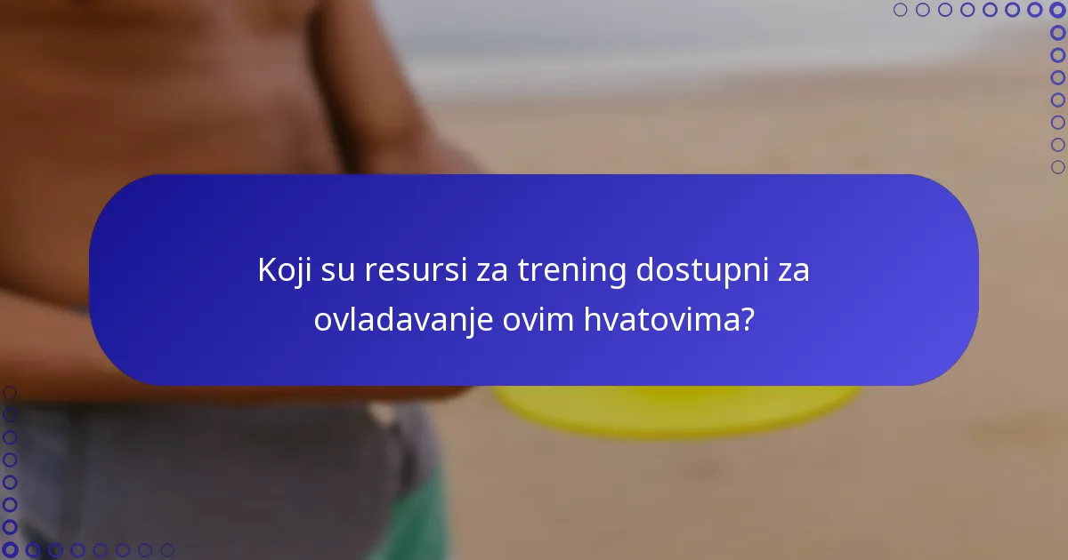 Koji su resursi za trening dostupni za ovladavanje ovim hvatovima?