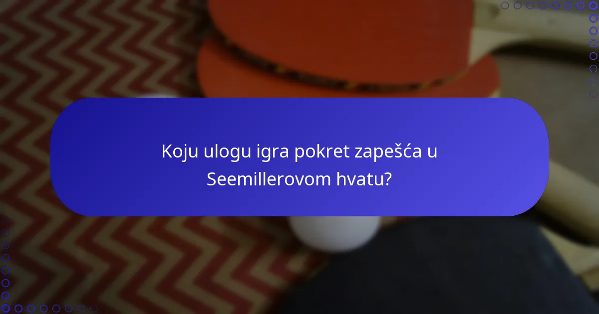 Koju ulogu igra pokret zapešća u Seemillerovom hvatu?